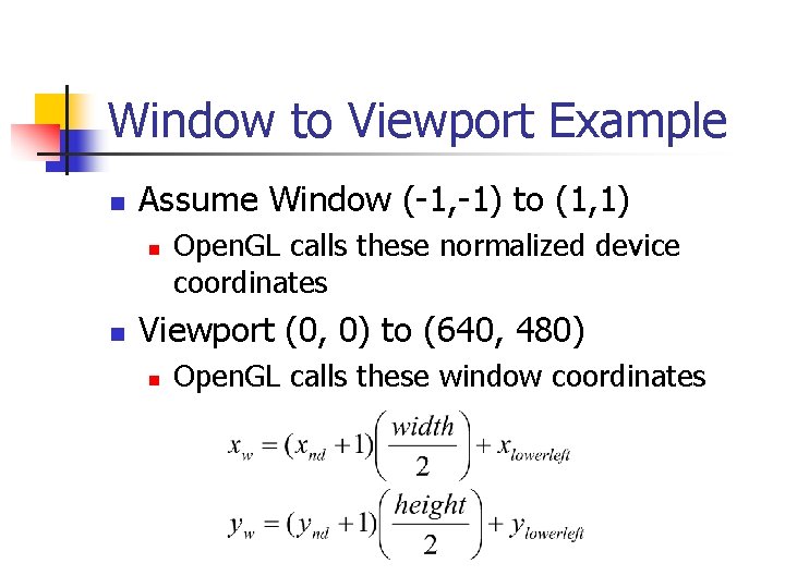 Window to Viewport Example n Assume Window (-1, -1) to (1, 1) n n