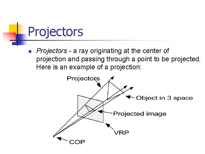 Projectors n Projectors - a ray originating at the center of projection and passing