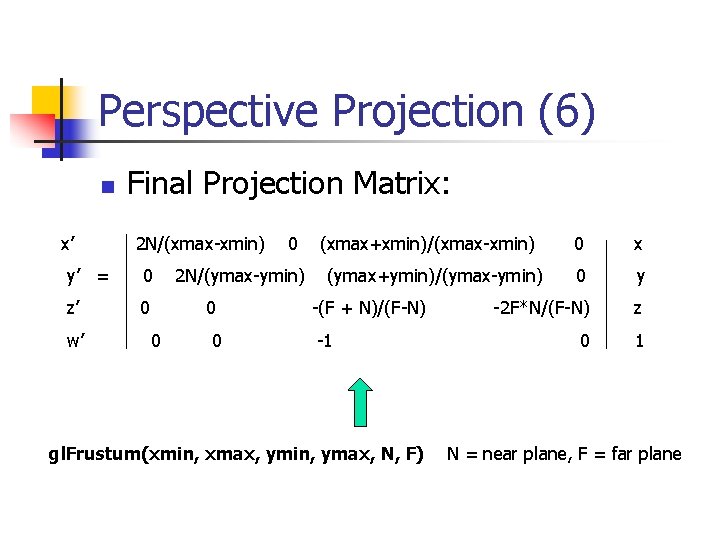 Perspective Projection (6) n x’ Final Projection Matrix: 2 N/(xmax-xmin) y’ = 0 z’