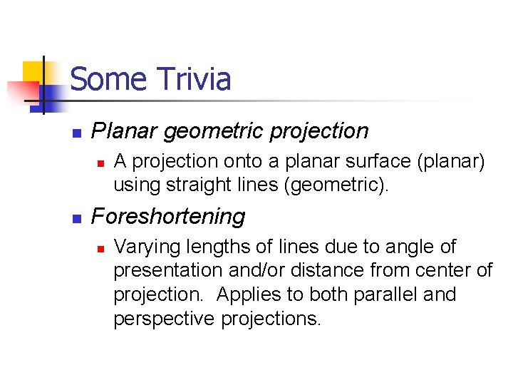 Some Trivia n Planar geometric projection n n A projection onto a planar surface