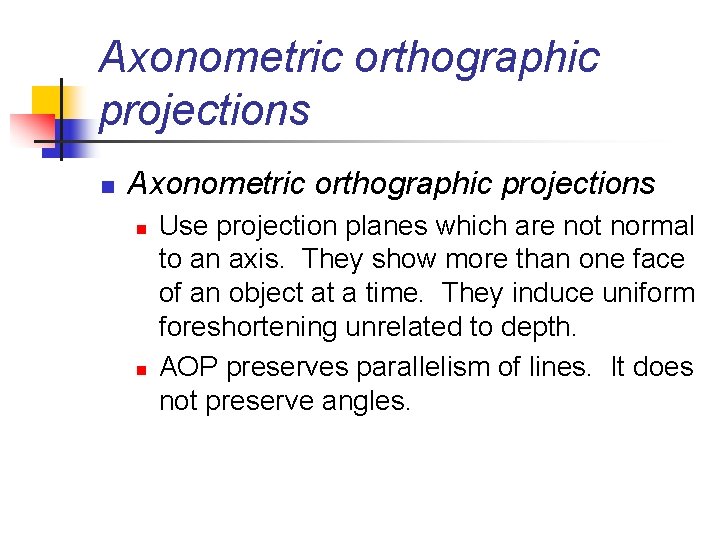 Axonometric orthographic projections n n Use projection planes which are not normal to an