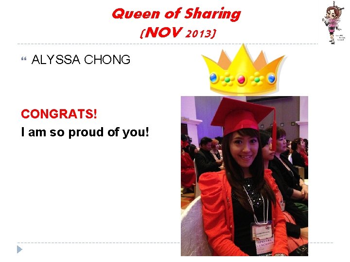 Queen of Sharing (NOV 2013) ALYSSA CHONG CONGRATS! I am so proud of you!