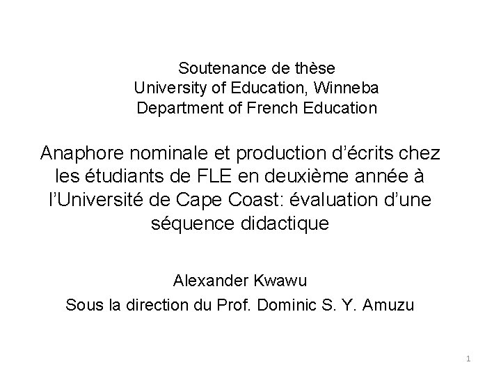Soutenance de thèse University of Education, Winneba Department of French Education Anaphore nominale et