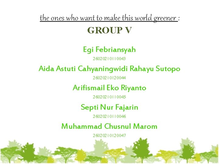 the ones who want to make this world greener : GROUP V Egi Febriansyah