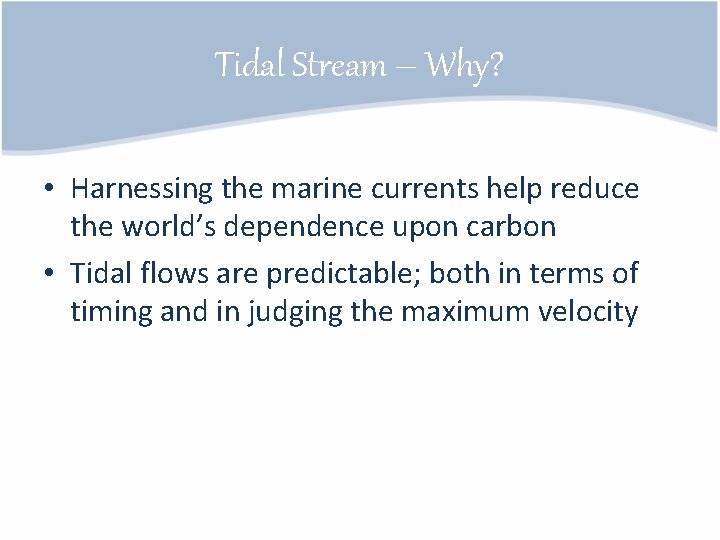 Tidal Stream – Why? • Harnessing the marine currents help reduce the world’s dependence