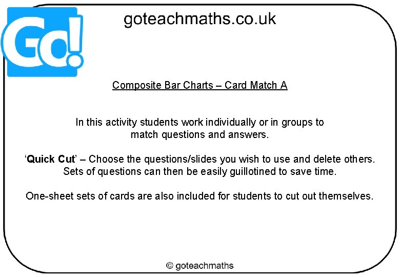 Composite Bar Charts – Card Match A In this activity students work individually or