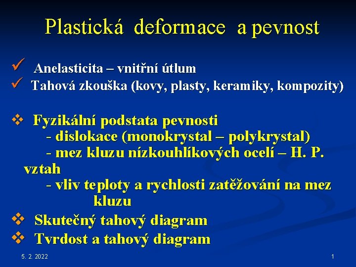 Plastická deformace a pevnost ü ü Anelasticita – vnitřní útlum Tahová zkouška (kovy, plasty,