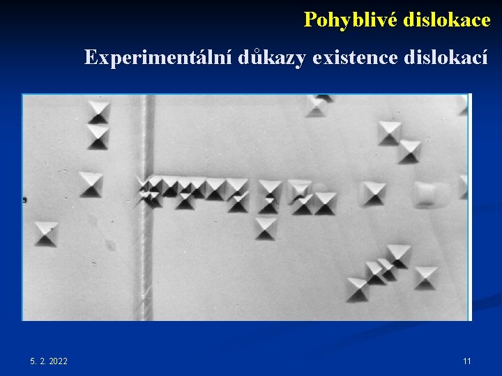 Pohyblivé dislokace Experimentální důkazy existence dislokací 5. 2. 2022 11 