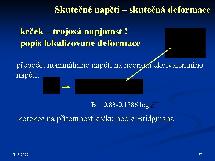 Skutečné napětí – skutečná deformace krček – trojosá napjatost ! popis lokalizované deformace přepočet