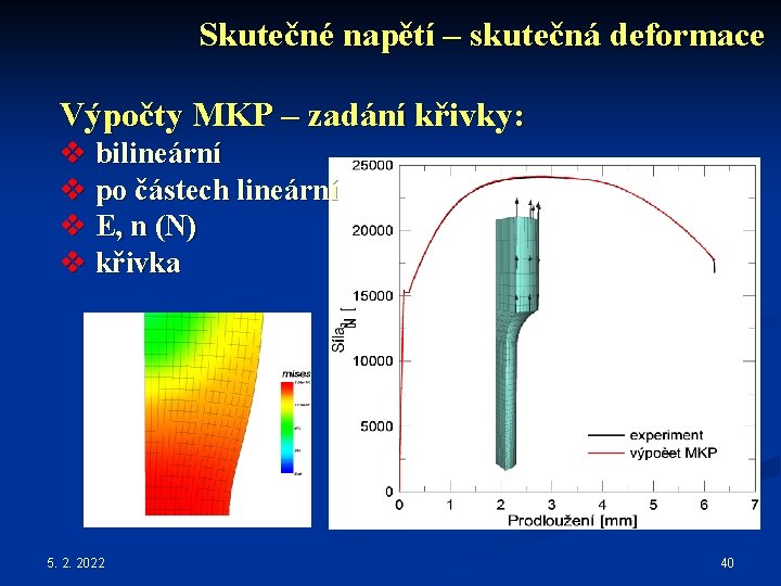 Skutečné napětí – skutečná deformace Výpočty MKP – zadání křivky: v bilineární v po