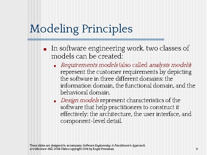 Modeling Principles ■ In software engineering work, two classes of models can be created: