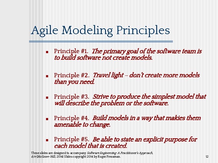 Agile Modeling Principles ■ Principle #1. The primary goal of the software team is