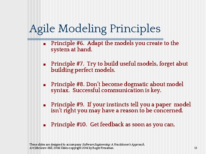 Agile Modeling Principles ■ Principle #6. Adapt the models you create to the system