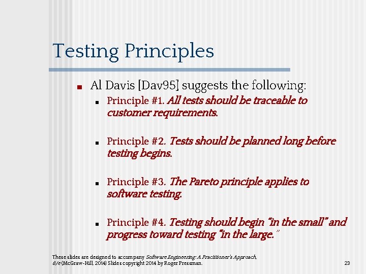 Testing Principles ■ Al Davis [Dav 95] suggests the following: ■ Principle #1. All