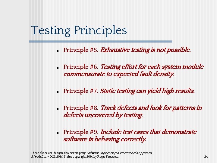 Testing Principles ■ Principle #5. Exhaustive testing is not possible. ■ Principle #6. Testing