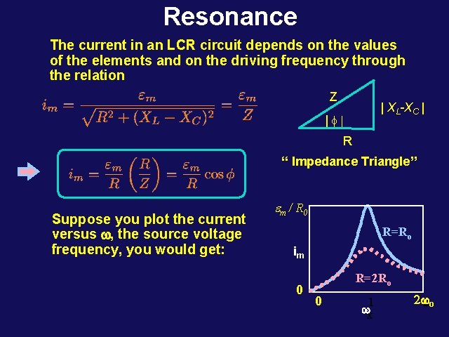 Resonance The current in an LCR circuit depends on the values of the elements