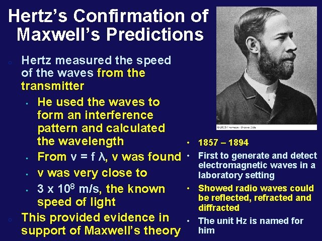 Hertz’s Confirmation of Maxwell’s Predictions o o Hertz measured the speed of the waves