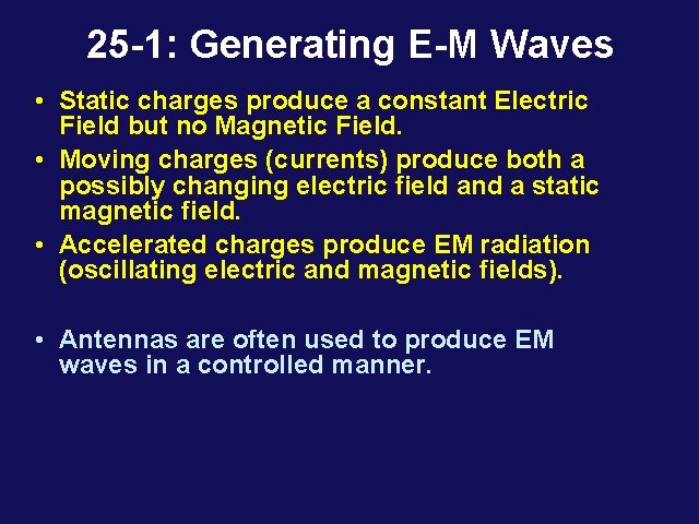 25 -1: Generating E-M Waves • Static charges produce a constant Electric Field but