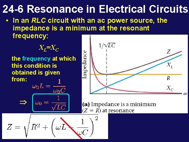 24 -6 Resonance in Electrical Circuits • In an RLC circuit with an ac