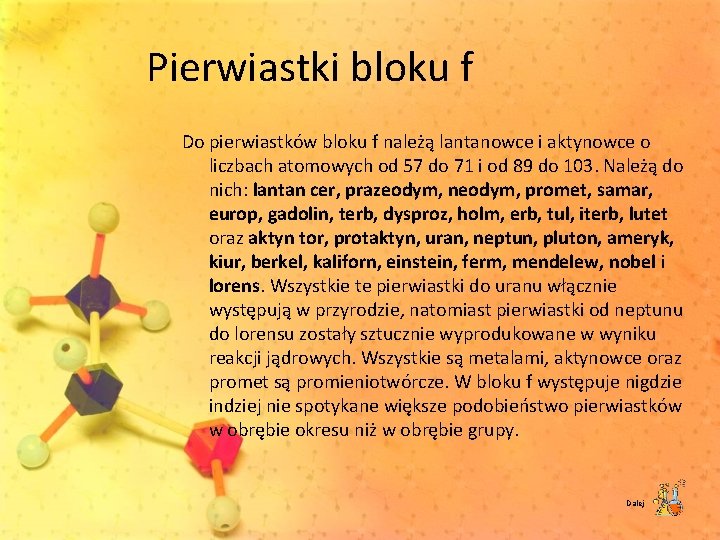 Pierwiastki bloku f Do pierwiastków bloku f należą lantanowce i aktynowce o liczbach atomowych