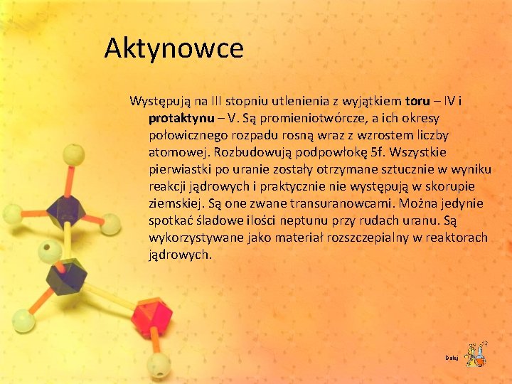 Aktynowce Występują na III stopniu utlenienia z wyjątkiem toru – IV i protaktynu –