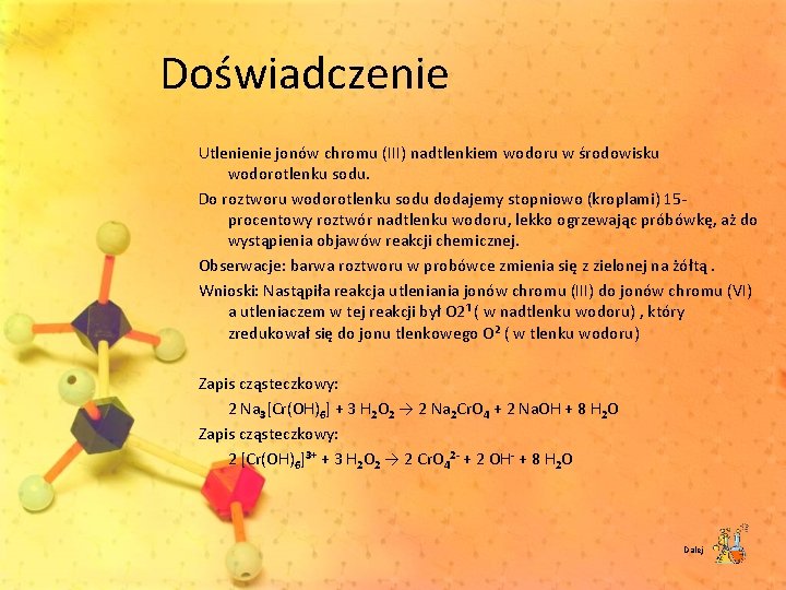 Doświadczenie Utlenienie jonów chromu (III) nadtlenkiem wodoru w środowisku wodorotlenku sodu. Do roztworu wodorotlenku