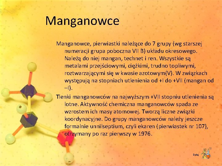Manganowce, pierwiastki należące do 7 grupy (wg starszej numeracji grupa poboczna VII B) układu
