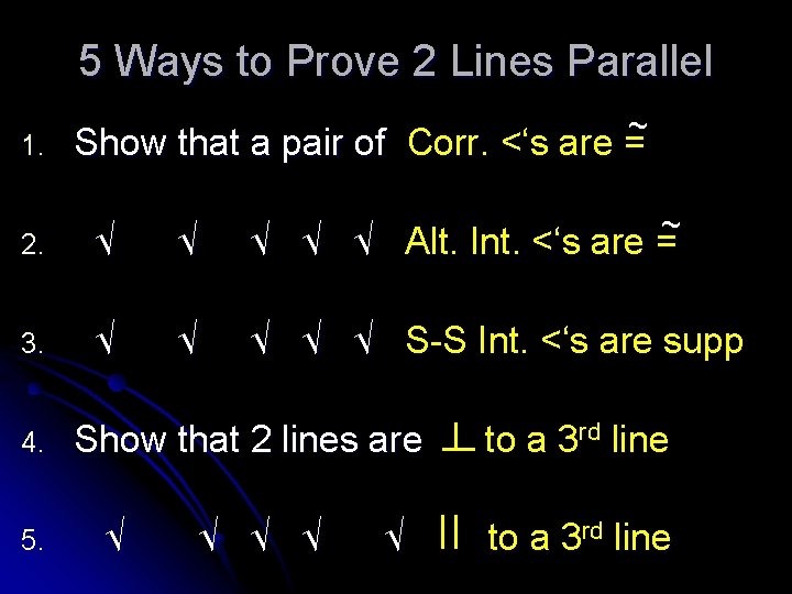 5 Ways to Prove 2 Lines Parallel 1. ~ Show that a pair of