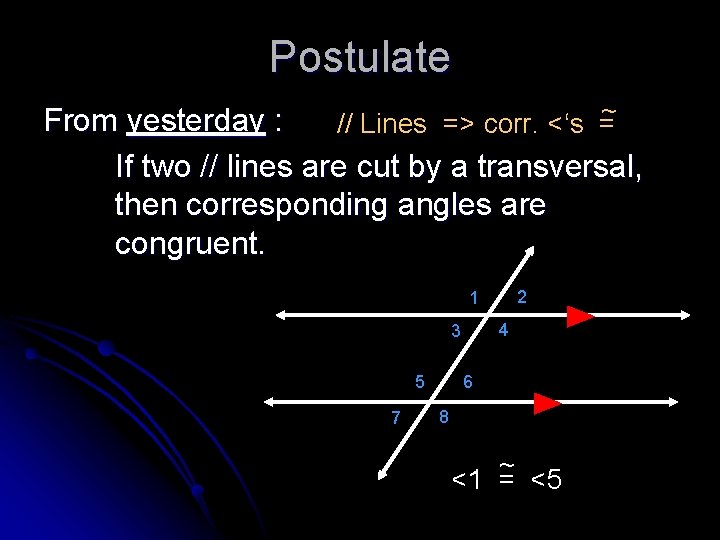 Postulate ~ From yesterday : // Lines => corr. <‘s = If two //