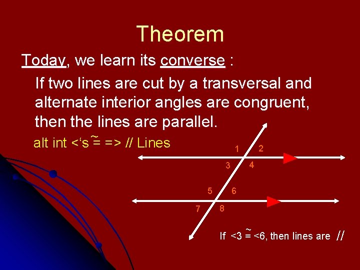 Theorem Today, we learn its converse : If two lines are cut by a