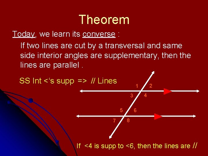 Theorem Today, we learn its converse : If two lines are cut by a