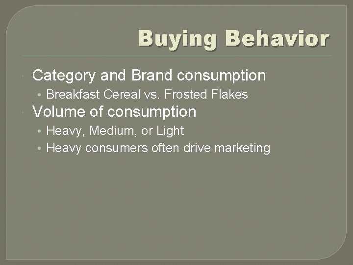 Buying Behavior Category and Brand consumption • Breakfast Cereal vs. Frosted Flakes Volume of