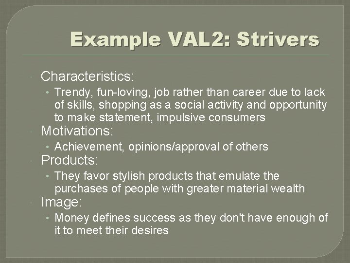 Example VAL 2: Strivers Characteristics: • Trendy, fun-loving, job rather than career due to