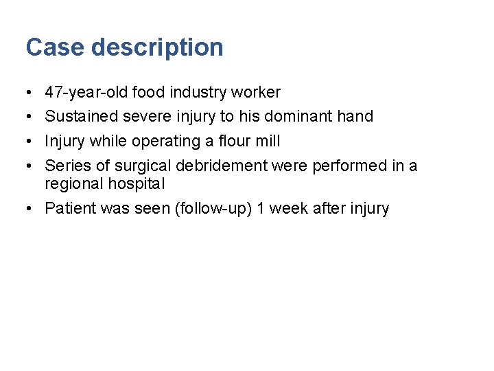 Case description • • 47 -year-old food industry worker Sustained severe injury to his