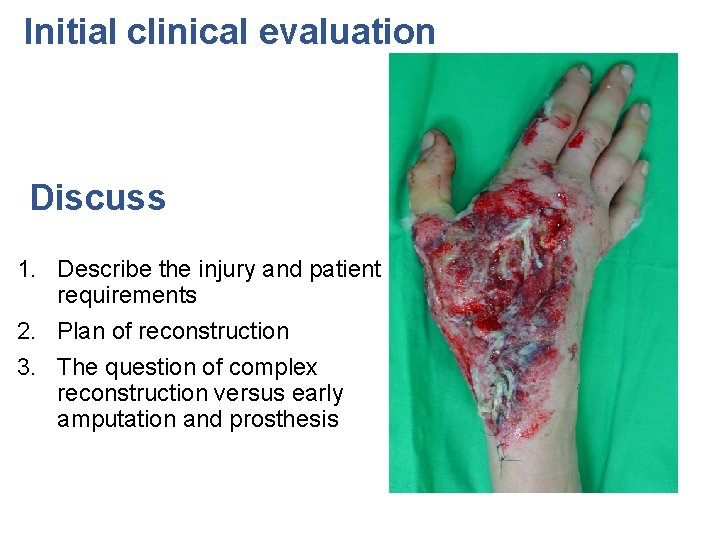 Initial clinical evaluation Discuss 1. Describe the injury and patient requirements 2. Plan of