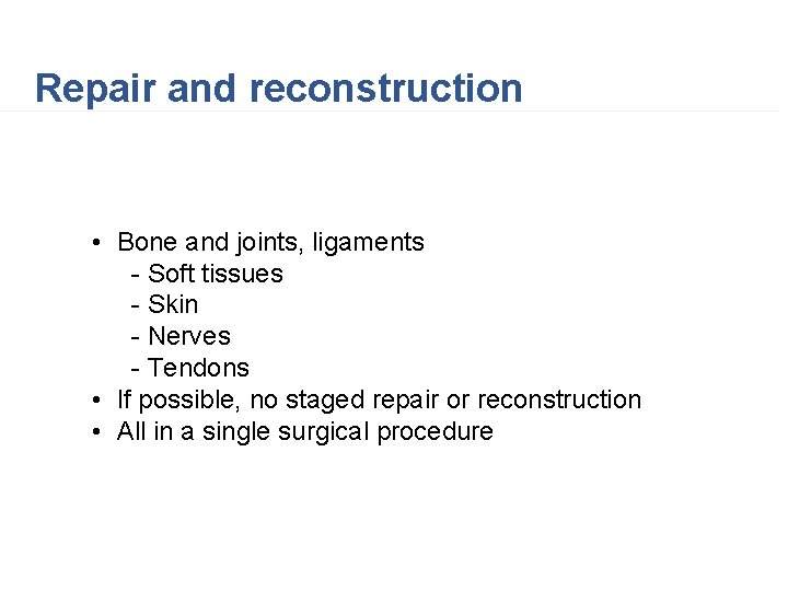 Repair and reconstruction • Bone and joints, ligaments - Soft tissues - Skin -