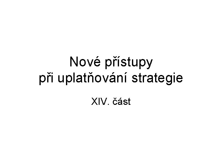 Nové přístupy při uplatňování strategie XIV. část 