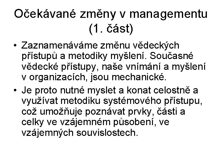 Očekávané změny v managementu (1. část) • Zaznamenáváme změnu vědeckých přístupů a metodiky myšlení.