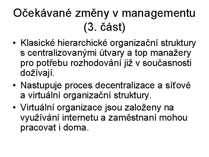 Očekávané změny v managementu (3. část) • Klasické hierarchické organizační struktury s centralizovanými útvary