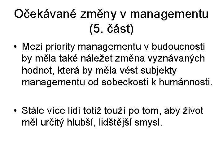 Očekávané změny v managementu (5. část) • Mezi priority managementu v budoucnosti by měla