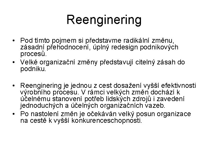 Reenginering • Pod tímto pojmem si představme radikální změnu, zásadní přehodnocení, úplný redesign podnikových