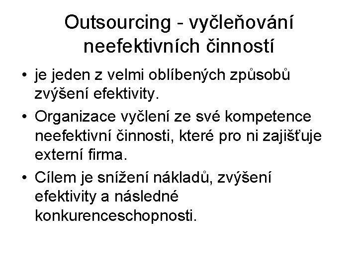 Outsourcing - vyčleňování neefektivních činností • je jeden z velmi oblíbených způsobů zvýšení efektivity.