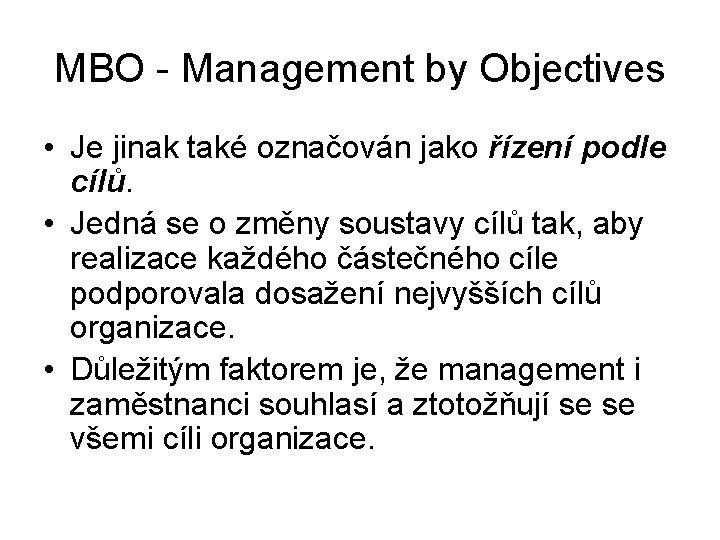 MBO - Management by Objectives • Je jinak také označován jako řízení podle cílů.