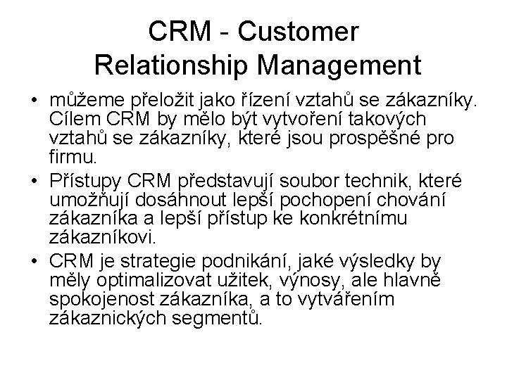 CRM - Customer Relationship Management • můžeme přeložit jako řízení vztahů se zákazníky. Cílem