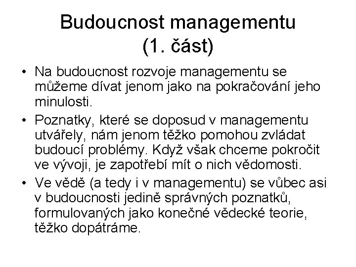 Budoucnost managementu (1. část) • Na budoucnost rozvoje managementu se můžeme dívat jenom jako