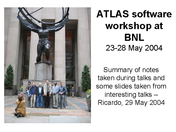 ATLAS software workshop at BNL 23 -28 May 2004 Summary of notes taken during