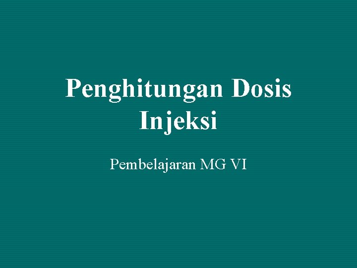 Penghitungan Dosis Injeksi Pembelajaran MG VI 