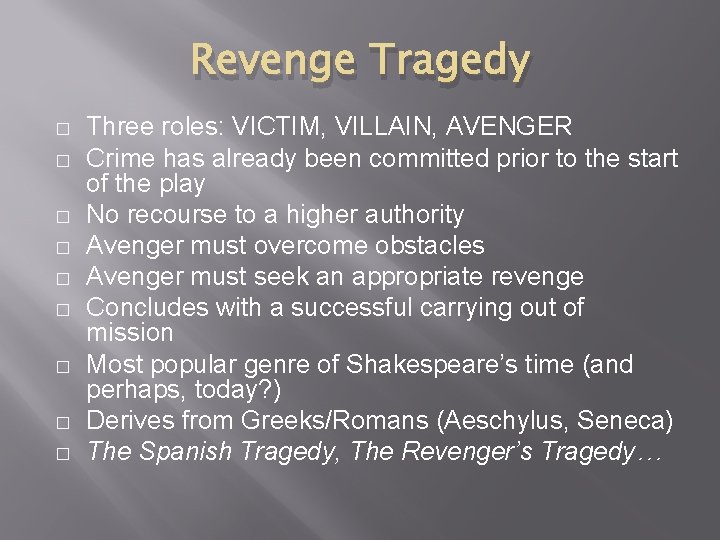 Revenge Tragedy � � � � � Three roles: VICTIM, VILLAIN, AVENGER Crime has