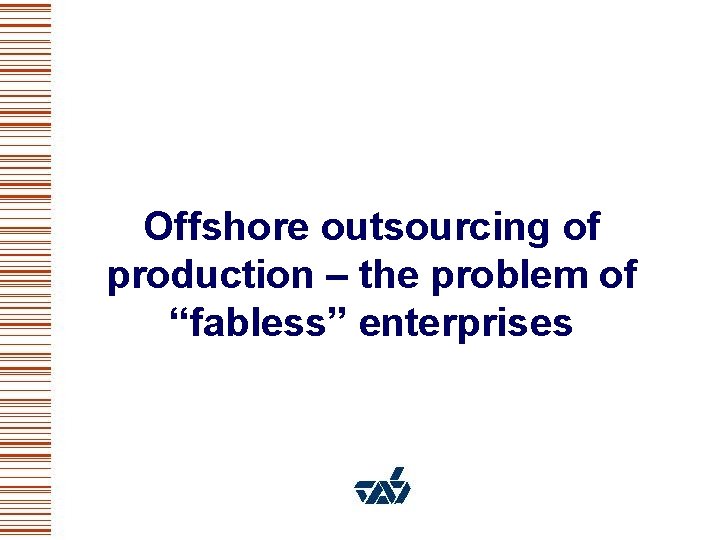 Offshore outsourcing of production – the problem of “fabless” enterprises 