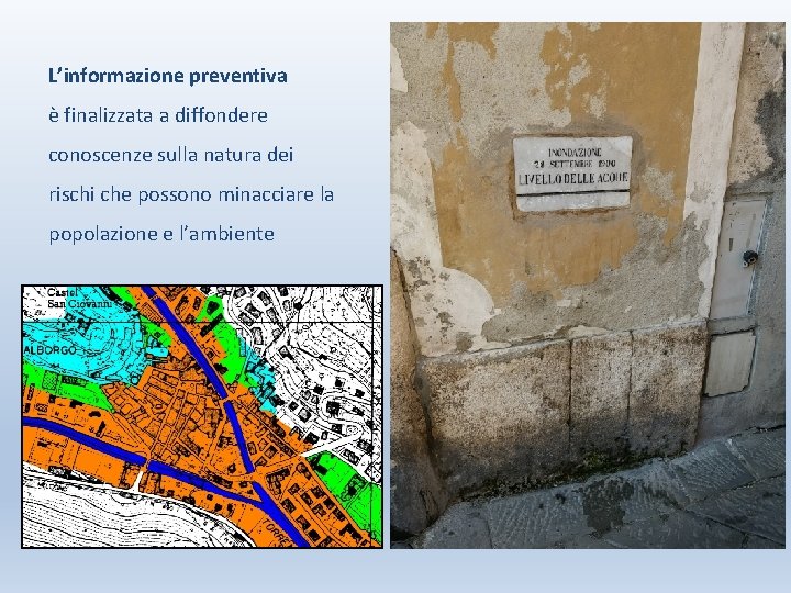 L’informazione preventiva è finalizzata a diffondere conoscenze sulla natura dei rischi che possono minacciare